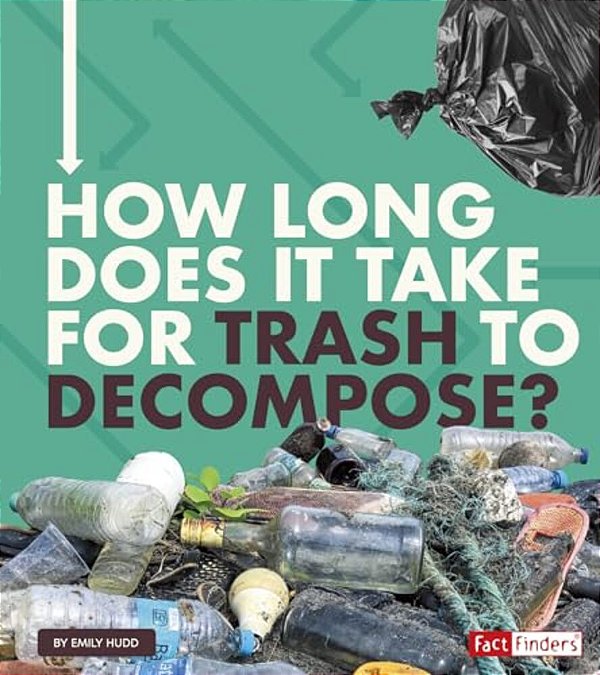 How Long Does It Take For Trash To Decompose?-..