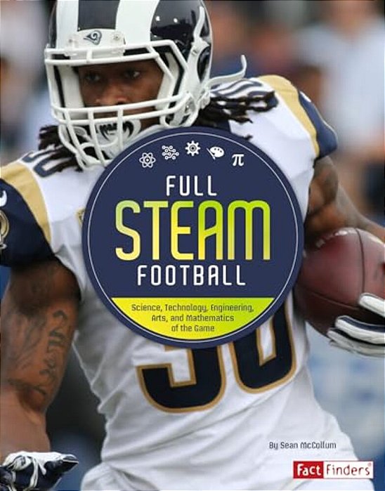 Full Steam Football: Science, Technology, Engineering, Arts, And Mathematics Of The Game-..