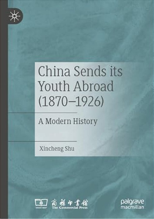China Sends Its Youth Abroad (1870-1926): A Modern History-..