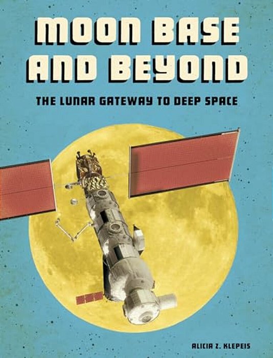 Moon Base And Beyond: The Lunar Gateway To Deep Space-..