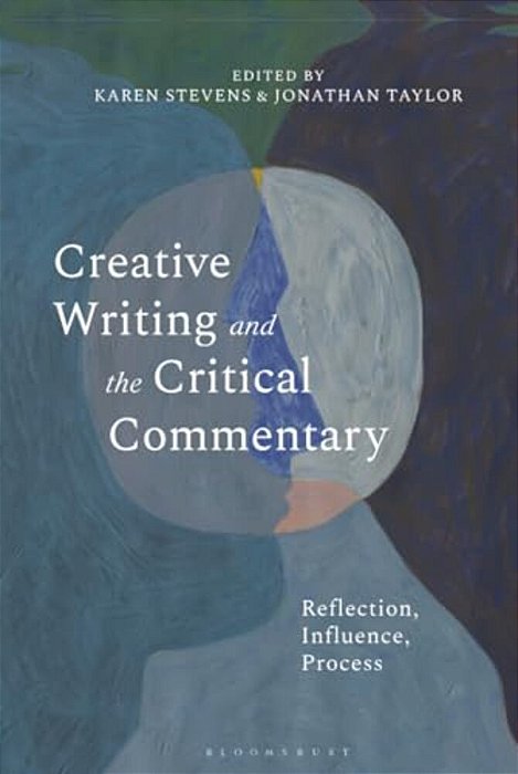 Creative Writing And The Critical Commentary: Reflection, Influence, Process-..