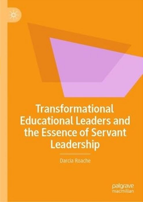 Transformational Educational Leaders And The Essence Of Servant Leadership-..