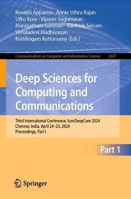 Deep Sciences For Computing And Communications: Third International Conference, Icondeepcom 2024, Chennai, India, April 24-25, 2024, Proceedings, Part-..