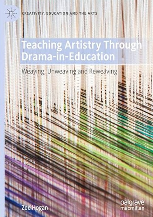 Teaching Artistry Through Drama-In-education: Weaving, Unweaving And Reweaving-..
