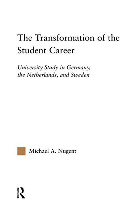 The Transformation Of The Student Career: University Study In Germany, The Netherlands, And Sweden-..