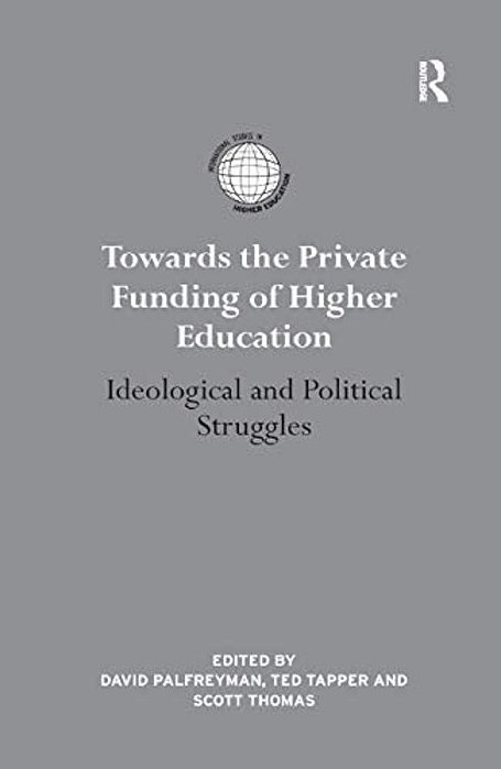 Towards The Private Funding Of Higher Education: Ideological And Political Struggles-..