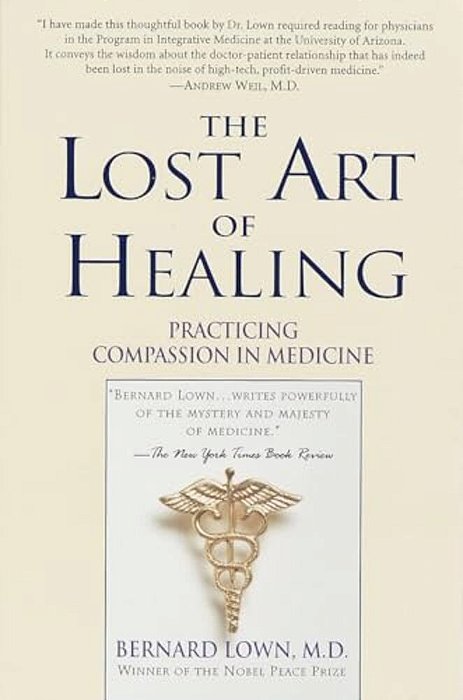The Lost Art Of Healing: Practicing Compassion In Medicine-..