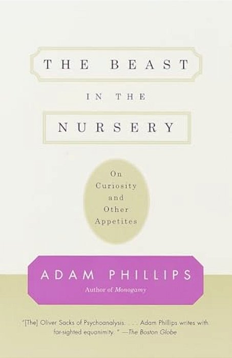 The Beast In The Nursery: On Curiosity And Other Appetites-..