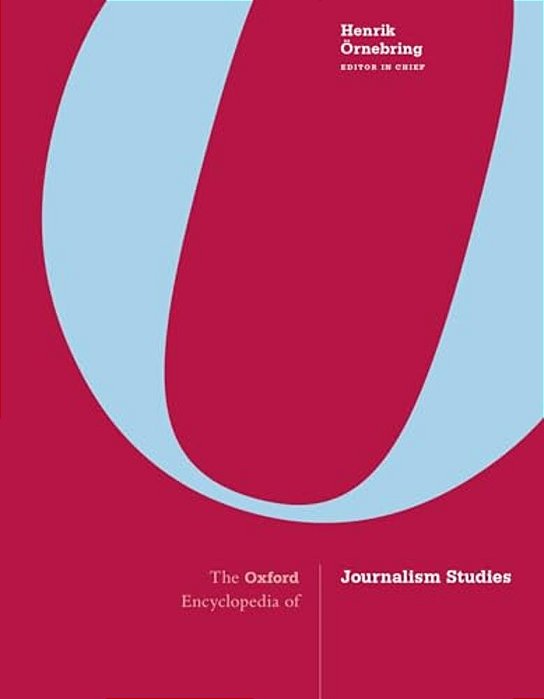 The Oxford Encyclopedia Of Journalism Studies-..
