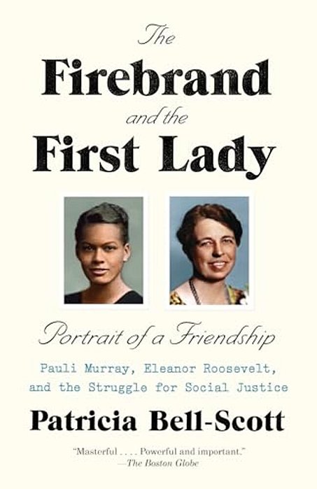 The Firebrand And The First Lady: Portrait Of A Friendship: Pauli Murray, Eleanor Roosevelt, And The Struggle For Social Justice-..