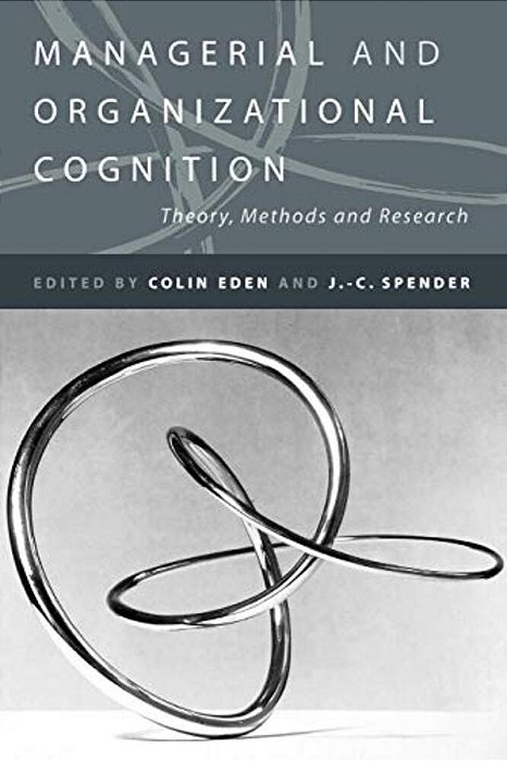 Managerial And Organizational Cognition: Theory, Methods And Research-..