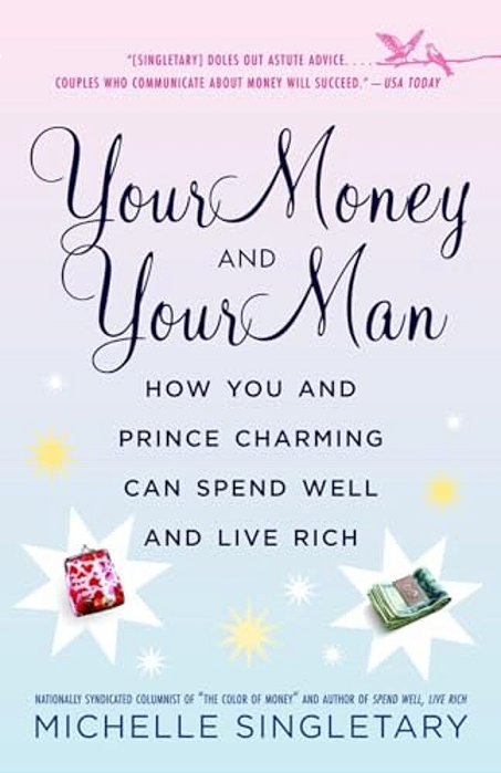 Your Money And Your Man: How You And Prince Charming Can Spend Well And Live Rich-..
