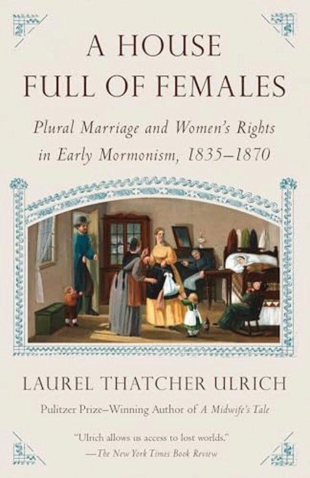A House Full Of Females: Plural Marriage And Women's Rights In Early Mormonism, 1835-1870-..