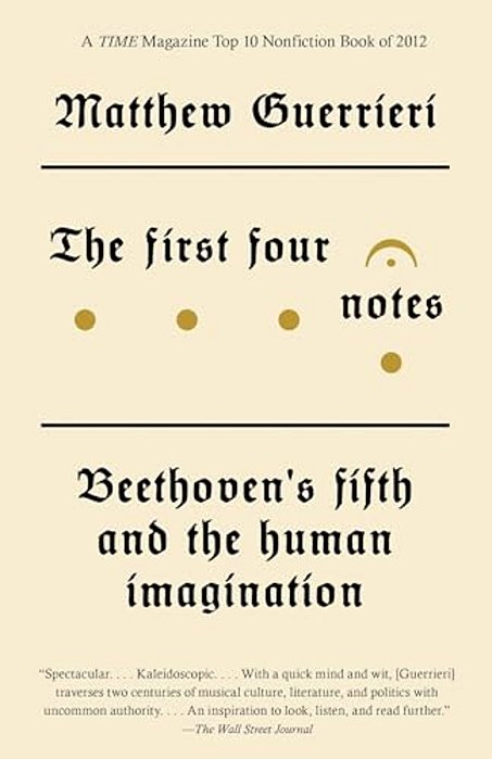 The First Four Notes: Beethoven's Fifth And The Human Imagination-..