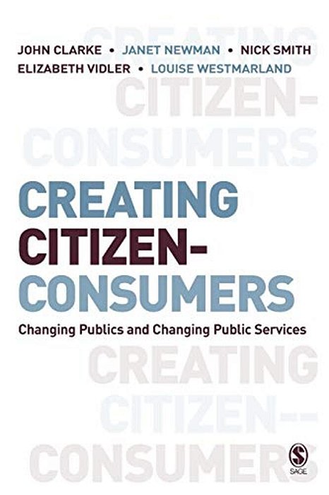 Creating Citizen-Consumers: Changing Publics & Changing Public Services-..