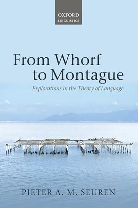 From Whorf To Montague: Explorations In The Theory Of Language-..