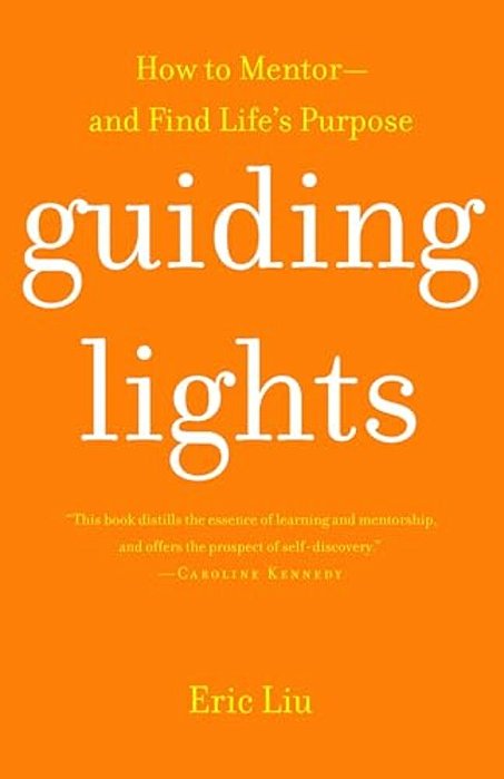 Guiding Lights: How To Mentor-And Find Life's Purpose-..