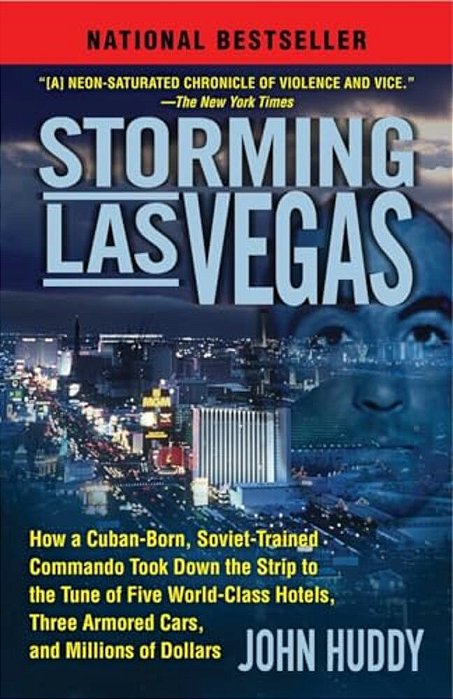 Storming Las Vegas: Storming Las Vegas: How A Cuban-Born, Soviet-Trained Commando Took Down The Strip To The Tune Of Five World-Class Hotels, Three Ar-..