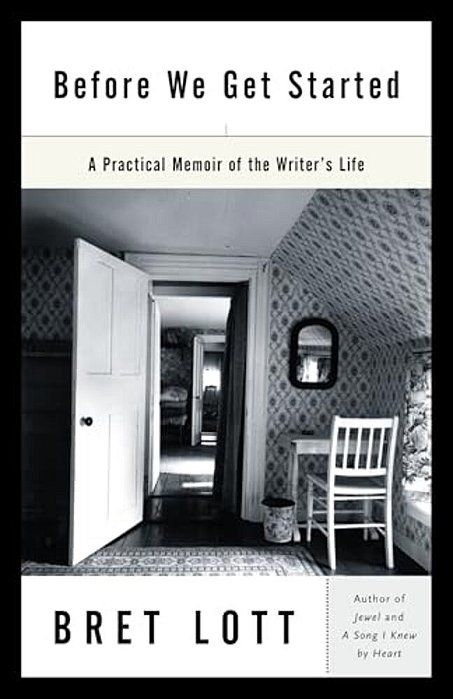 Before We Get Started: A Practical Memoir Of The Writer's Life-..