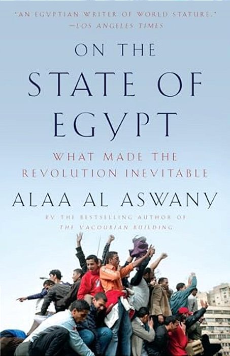 On The State Of Egypt: What Made The Revolution Inevitable-..