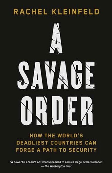 A Savage Order: How The World's Deadliest Countries Can Forge A Path To Security-..