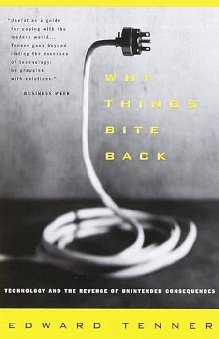 Why Things Bite Back: Technology And The Revenge Of Unintended Consequences-..