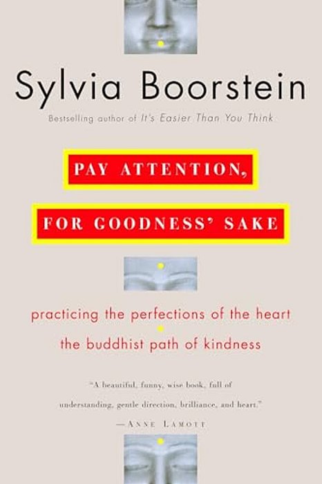 Pay Attention, For Goodness' Sake: The Buddhist Path Of Kindness-..