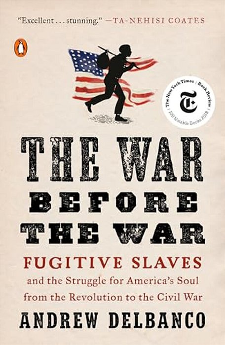 The War Before The War: The War Before The War: Fugitive Slaves And The Struggle For America's Soul From The Revolution To The Civil War-..