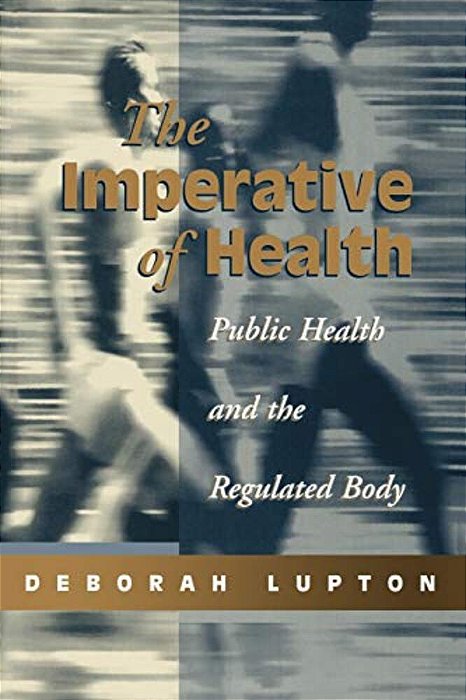 The Imperative Of Health: Public Health And The Regulated Body-..