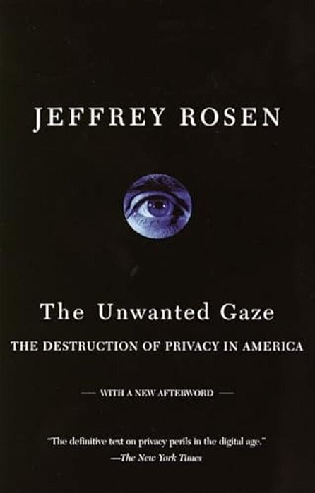 The Unwanted Gaze: The Destruction Of Privacy In America-..