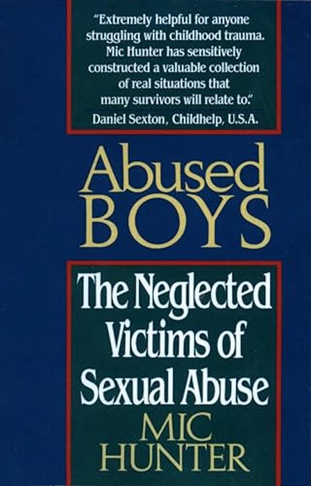 Abused Boys: The Neglected Victims Of Sexual Abuse-..