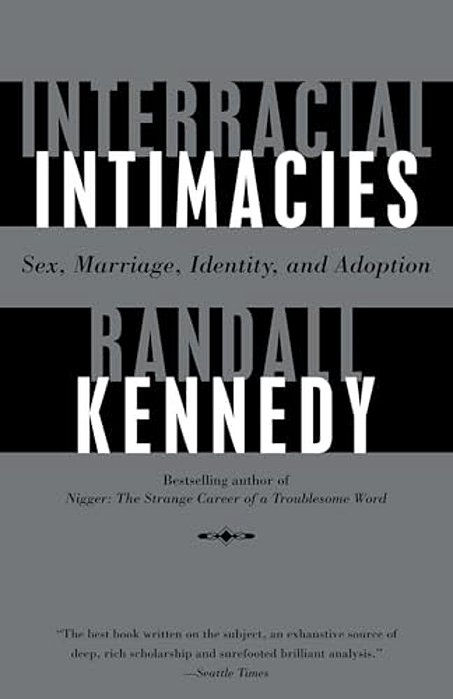 Interracial Intimacies: Sex, Marriage, Identity, And Adoption-..