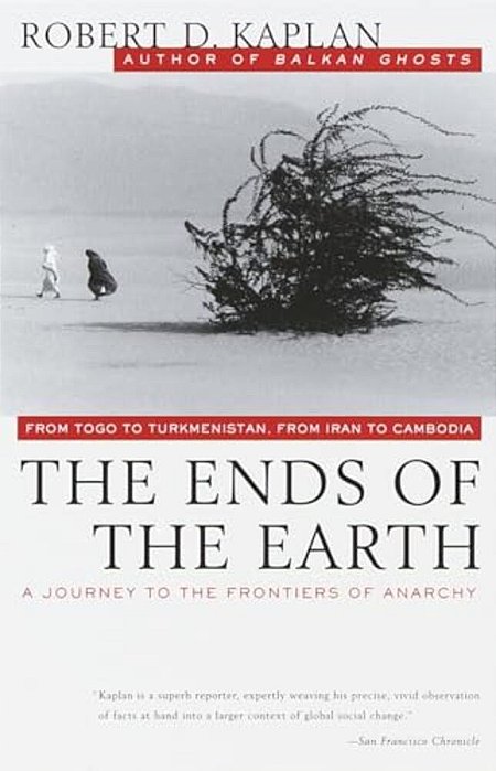 The Ends Of The Earth: From Togo To Turkmenistan, From Iran To Cambodia, A Journey To The Frontiers Of Anarchy-..