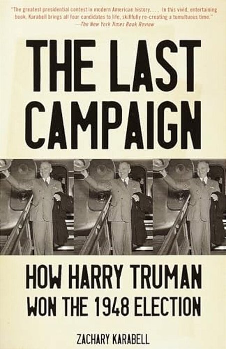 The Last Campaign: How Harry Truman Won The 1948 Election-..