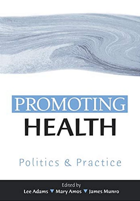 Promoting Health: Politics And Practice-..