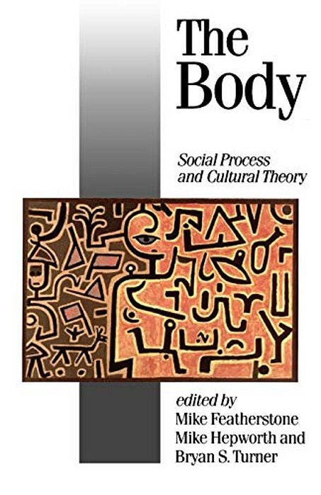 The Body: Social Process And Cultural Theory-..