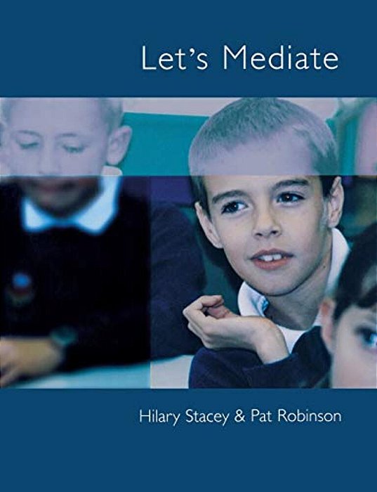 Let's Mediate: A Teachers' Guide To Peer Support And Conflict Resolution Skills For All Ages-..