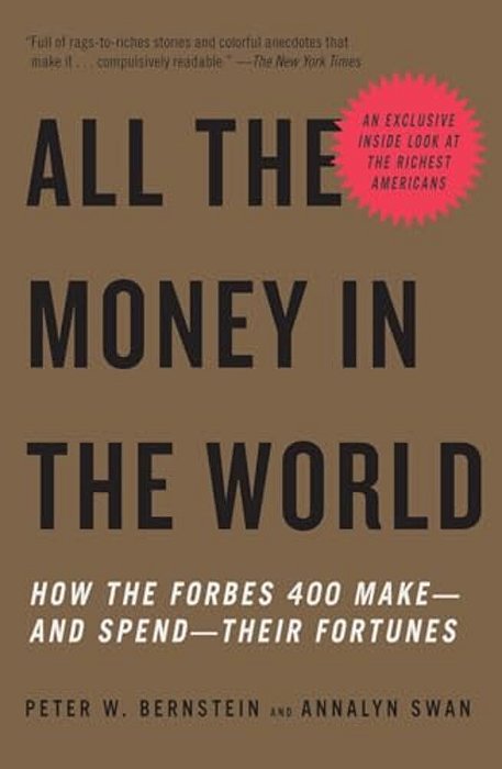 All The Money In The World: How The Forbes 400 Make--and Spend--their Fortunes-..