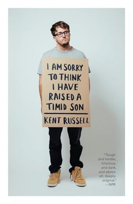 I Am Sorry To Think I Have Raised A Timid Son: A Memoir In Essays-..