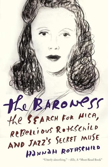 The Baroness: The Baroness: The Search For Nica, The Rebellious Rothschild And Jazz's Secret Muse-..
