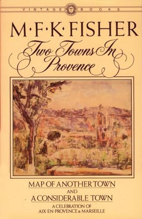 Two Towns In Provence: Map Of Another Town And A Considerable Town, A Celebration Of Aix-En-provence & Marseille-..