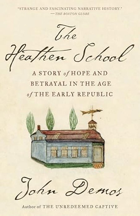 The Heathen School: A Story Of Hope And Betrayal In The Age Of The Early Republic-..