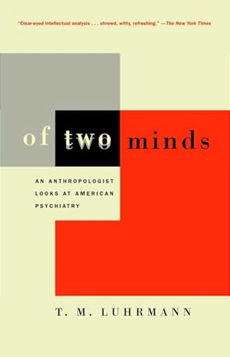 Of Two Minds: An Anthropologist Looks At American Psychiatry-..