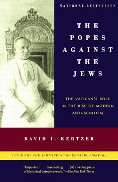 The Popes Against The Jews: The Vatican's Role In The Rise Of Modern Anti-Semitism-..
