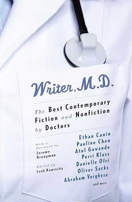 Writer, M. D.: The Best Contemporary Fiction And Nonfiction By Doctors-..