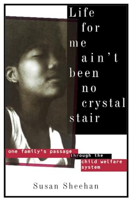 Life For Me Ain't Been No Crystal Stair: One Family's Passage Through The Child Welfare System-..