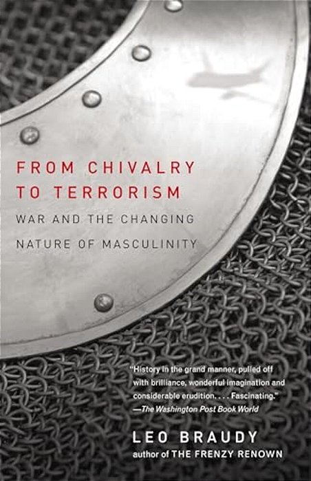 From Chivalry To Terrorism: War And The Changing Nature Of Masculinity-..