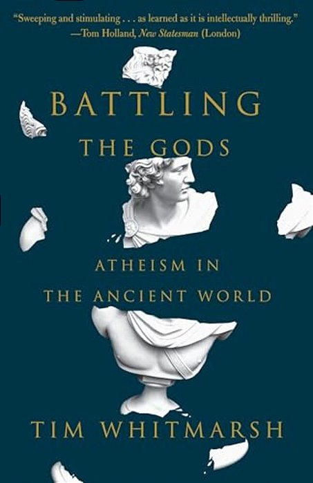 Battling The Gods: Atheism In The Ancient World-..
