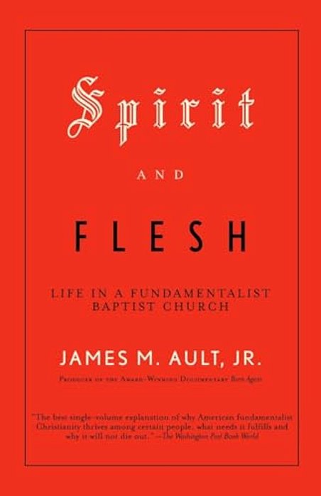 Spirit And Flesh: Life In A Fundamentalist Baptist Church-..