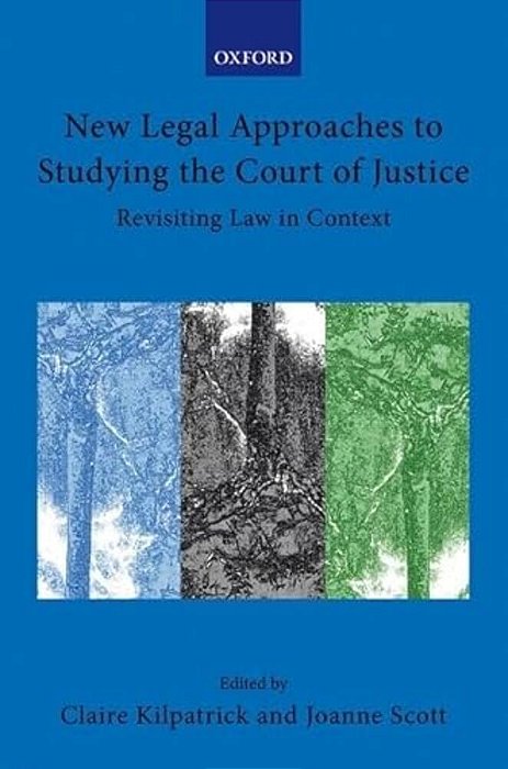 New Legal Approaches To Studying The Court Of Justice: Revisiting Law In Context-..